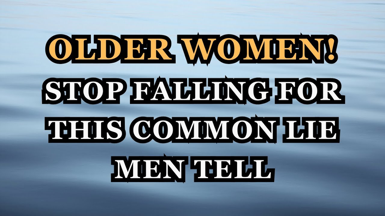 Older Women, Stop Falling for This Common Lie Men Tell.