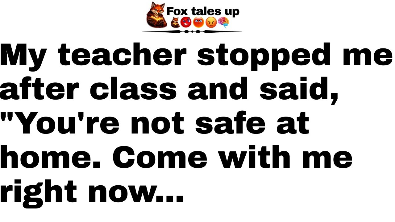 My teacher stopped me after class and said, 