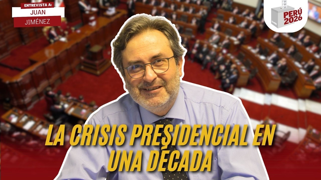 LA CRISIS PRESIDENCIAL EN UNA DÉCADA | JUAN JIMÉNEZ  | PERÚ 2026
