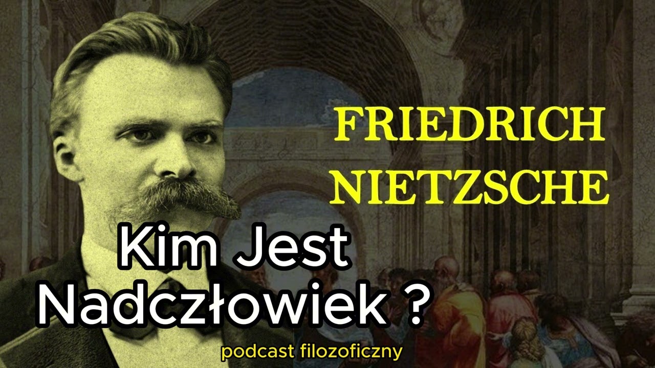 Friedrich Nietzsche :  Kim Jest Nadczłowiek ?