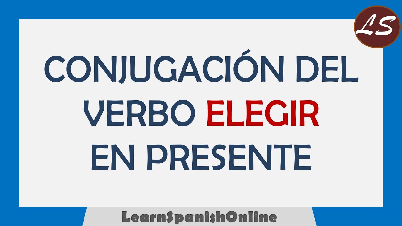 ¿Cómo conjugar el verbo ELEGIR en español? - VERBOS IRREGULARES