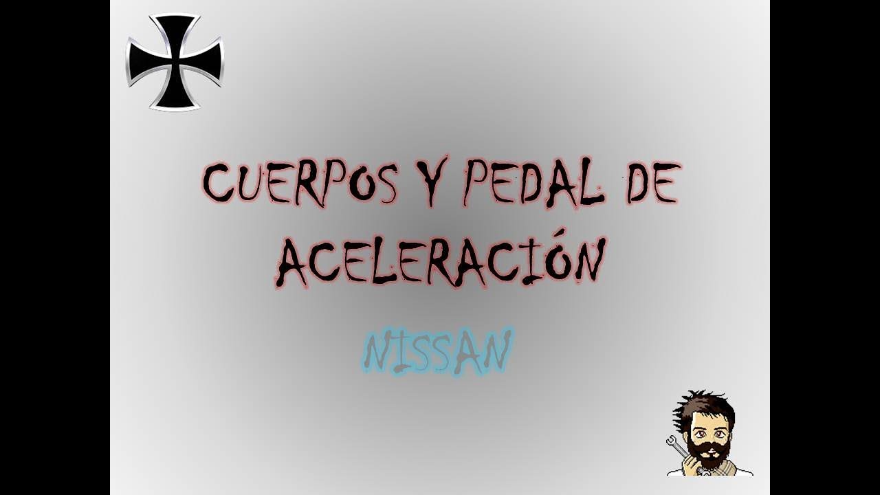 Revisión de cuerpo y pedal de aceleración nissan y renault 6 terminales