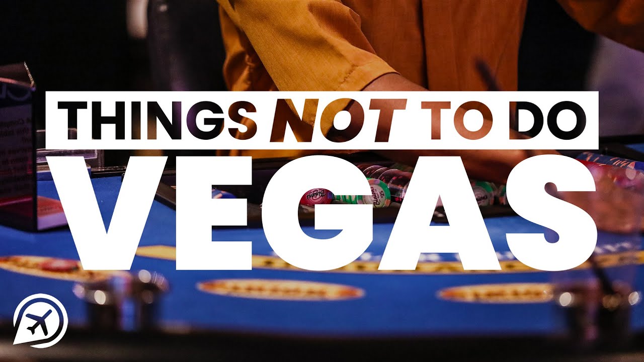 22 THINGS NOT TO DO IN VEGAS