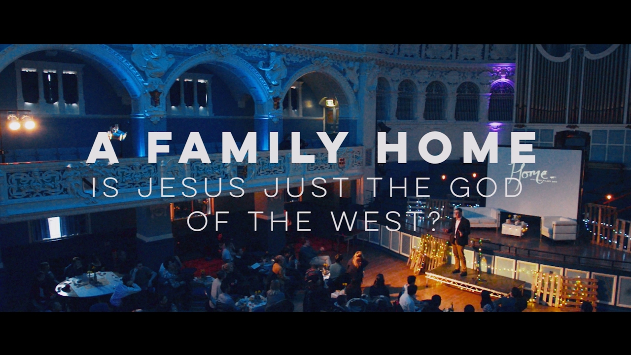 Michael Ramsden - A Family Home - Is Jesus just the God of the West?