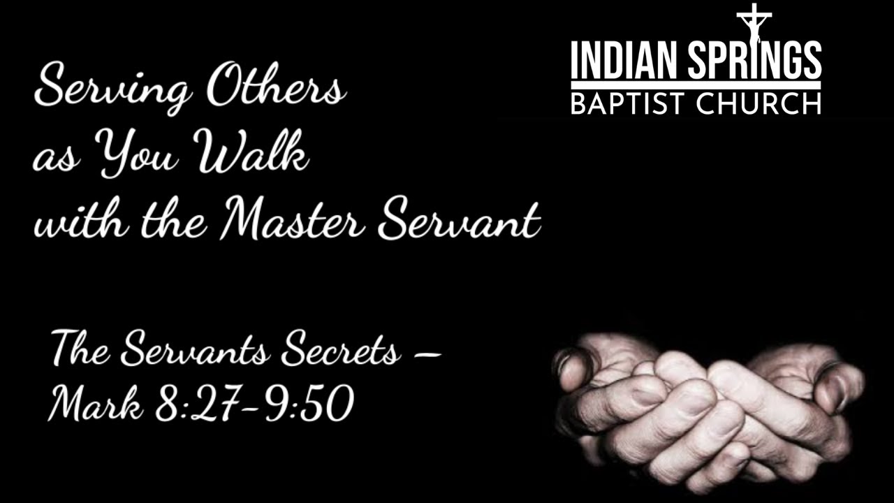 Serving Others As You Walk with the Master Servant | The Servant’s Secrets in Mark 8:27-9:50