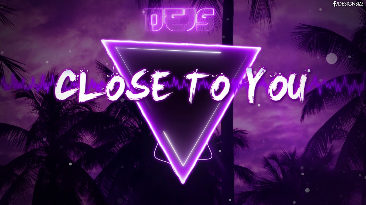 DEJS - Close To You