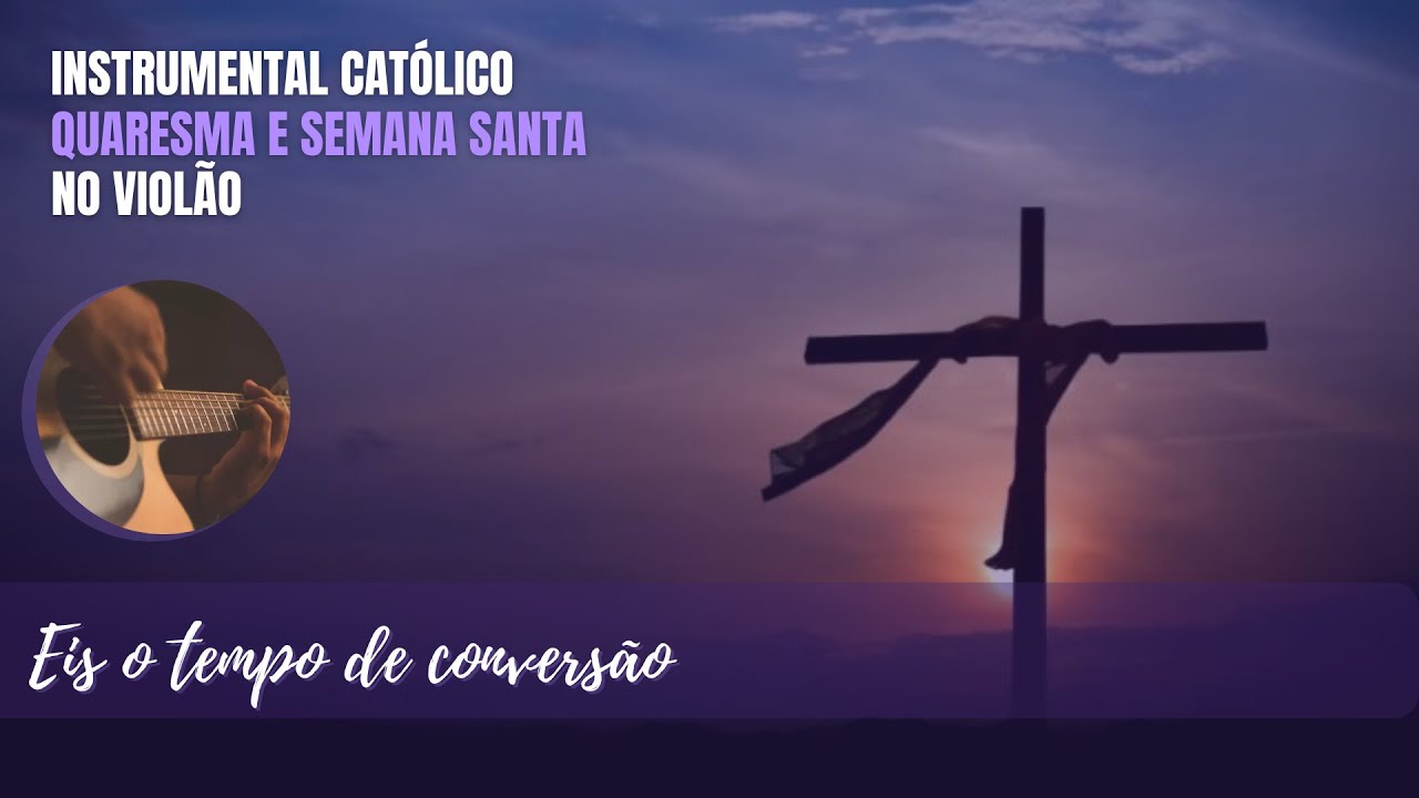 EIS O TEMPO DE CONVERSÃO - INSTRUMENTAL CATÓLICO NO VIOLÃO