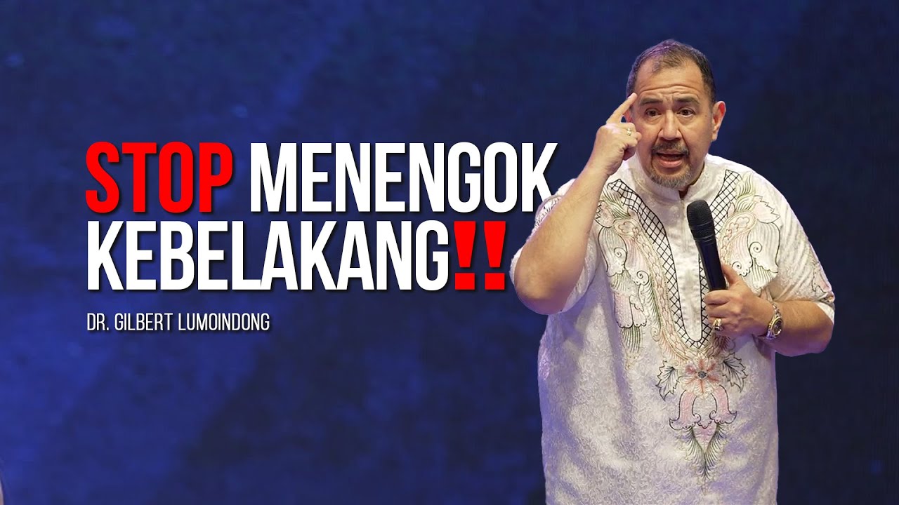 KHOTBAH Dr. GILBERT LUMOINDONG - KERAJAAN ALLAH & MENOLEH KEBELAKANG