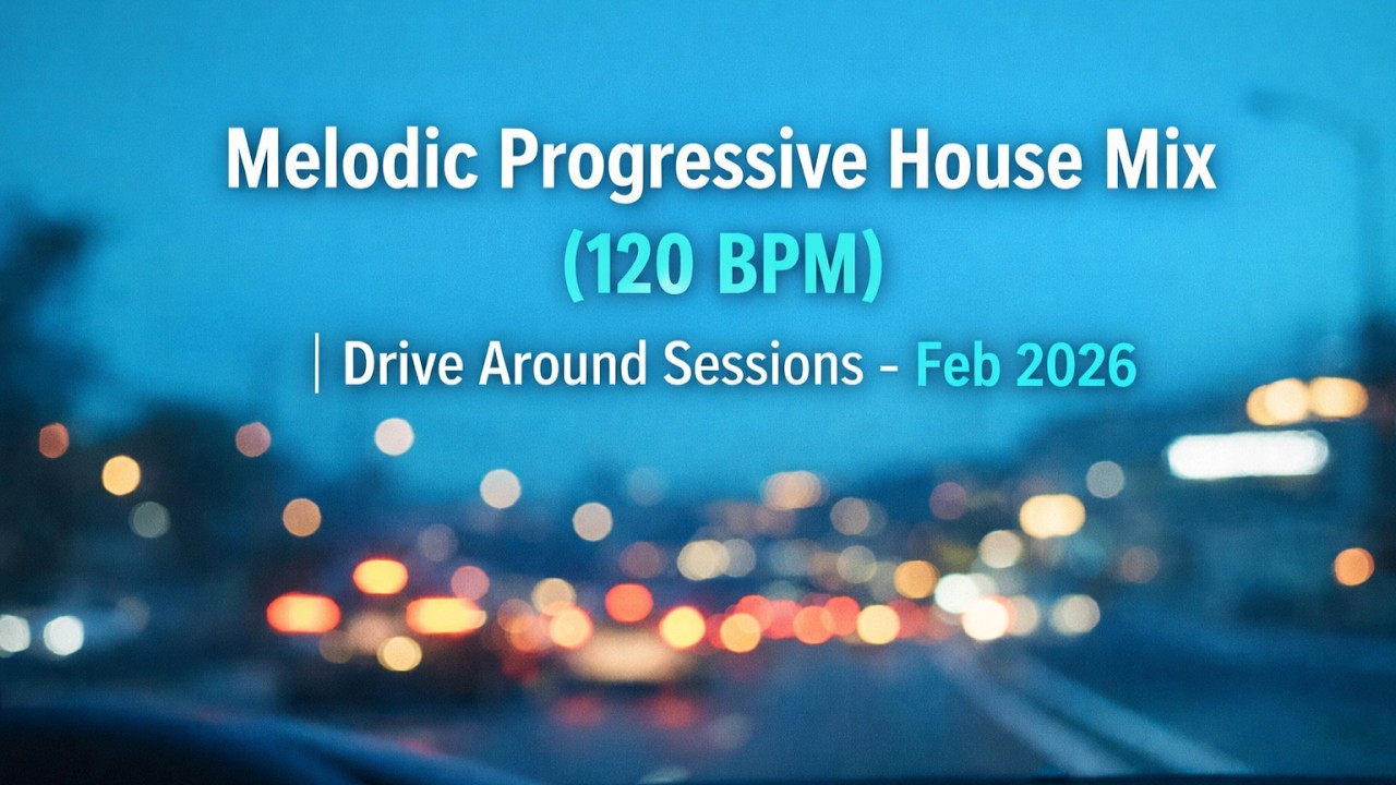 Melodic Progressive House Mix (120 BPM)  | Drive Around Sessions - Feb 2026