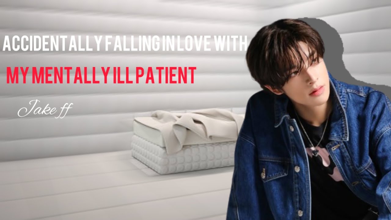 Accidentally falling in love with my mentally ill patient oneshot Jake Enhypen ff #fanfiction