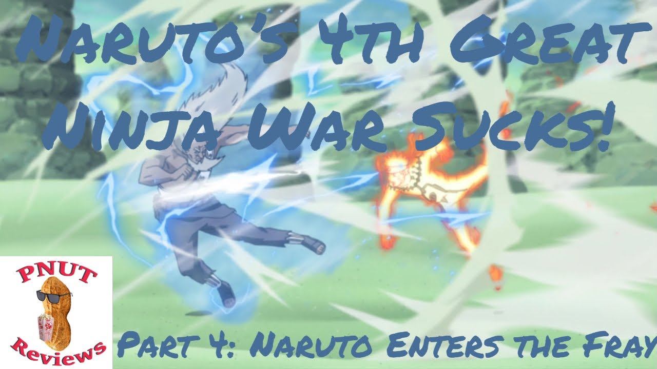 Naruto's 4th Great Ninja War Sucks! Naruto Enters the Fray (Part 4 of 7)