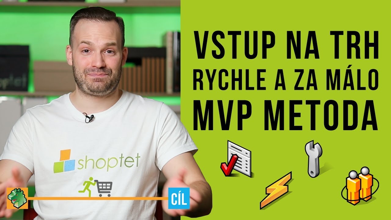 VSTUP NA TRH, RYCHLE A ZA M&Aacute;LO - MVP METODA - Shoptet.TV (59. d&iacute;l)