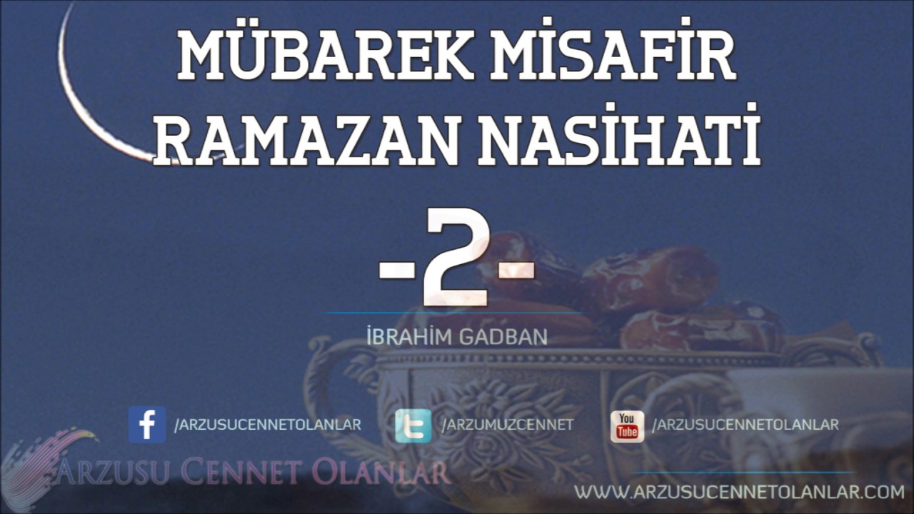 Mübarek Misafir,  RAMAZAN NASİHATİ -2- , İbrahim Gadban Hoca