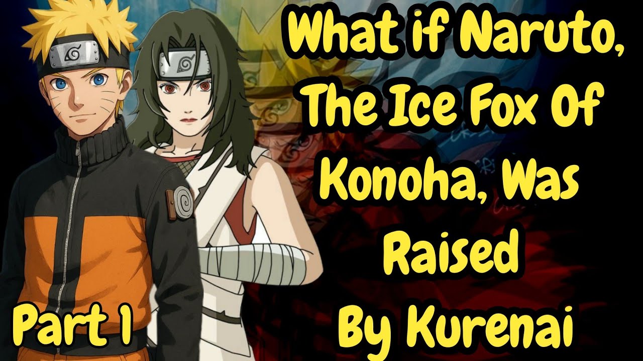 What if Naruto, The Ice Fox Of Konoha, Was Raised By Kurenai /Part 1