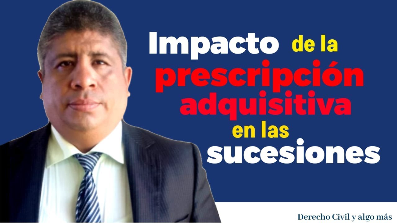 Como impacta  la prescripción adquisitiva  en las sucesiones