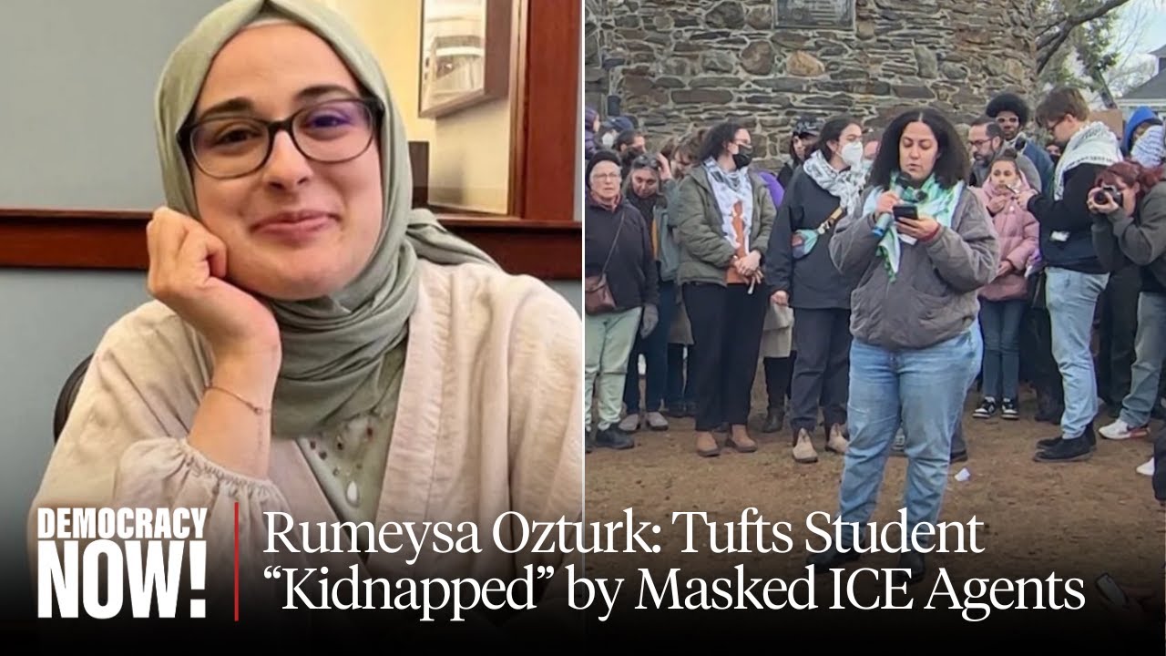 "Kidnapped": 1,000+ Protest After Masked ICE Agents Abduct Tufts Ph.D. Student Rumeysa Ozturk