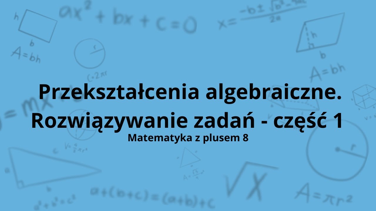 Przekształcenia algebraiczne klasa 8 - rozwiązywanie zadań część 1