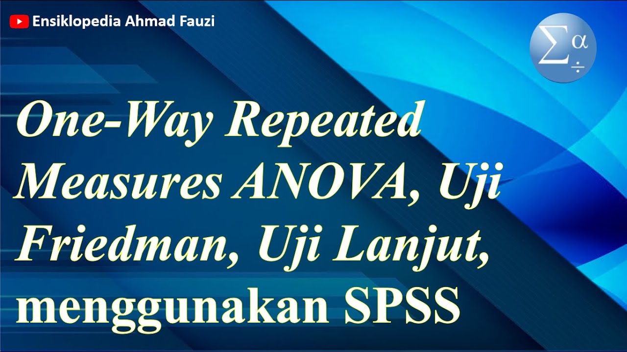 Uji Repeated Measures ANOVA menggunakan SPSS serta Uji Non Parametrik Penggantinya