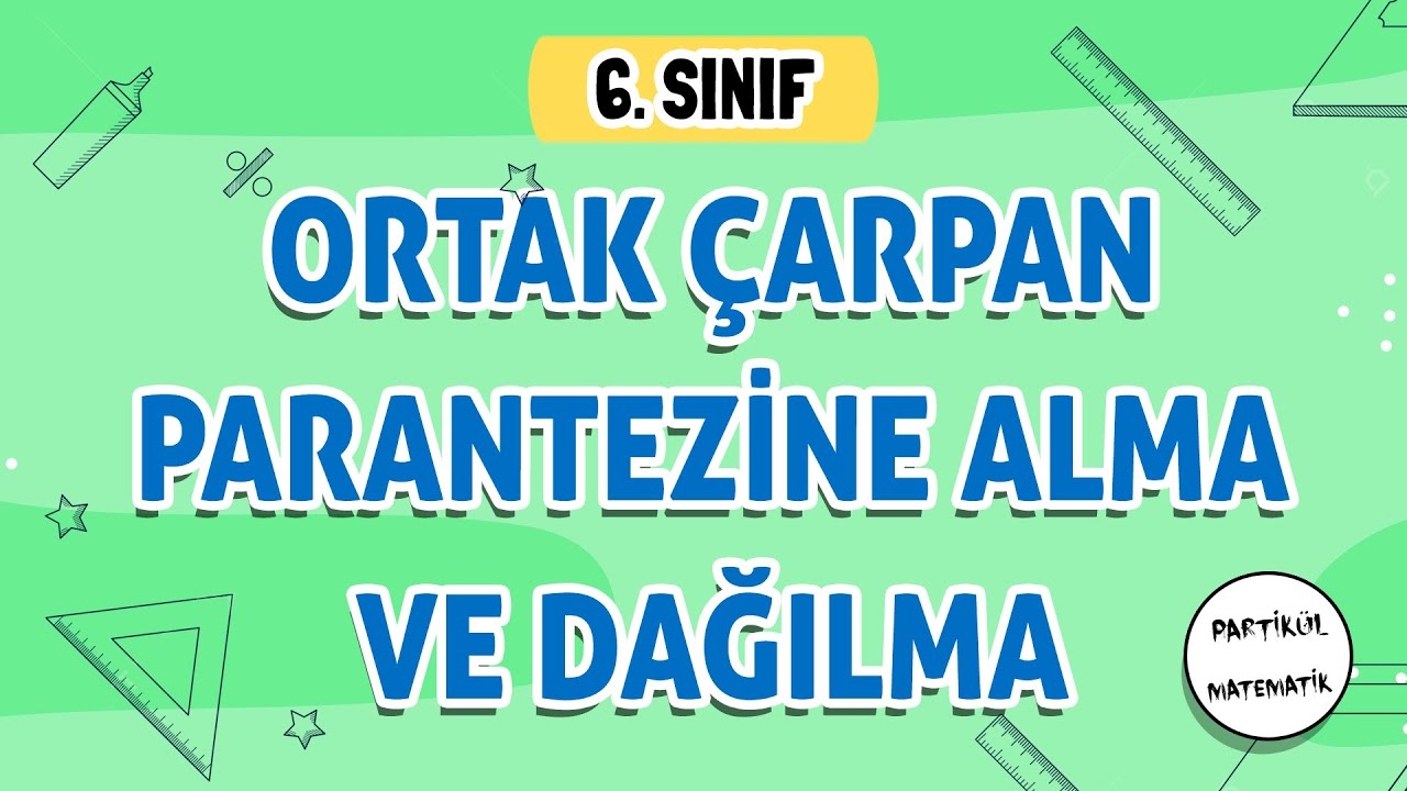 Ortak Çarpan Parantezine Alma ve Dağılma | 6.Sınıf Matematik | 2024