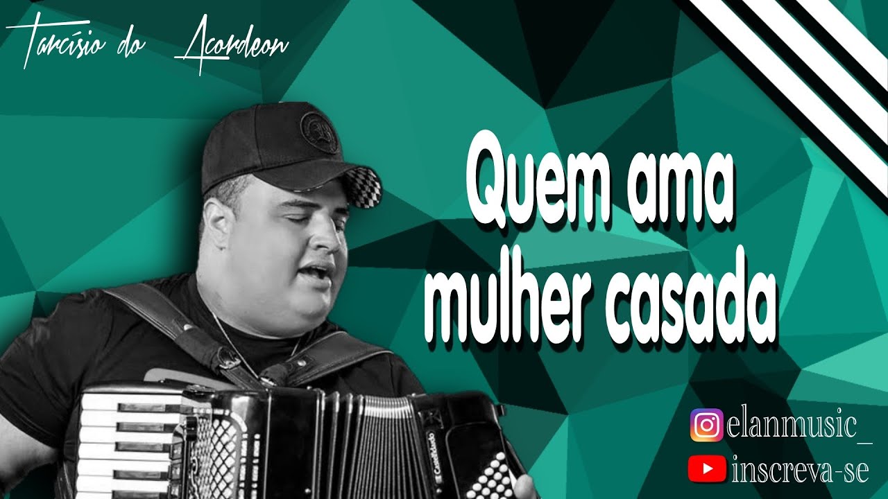 Quem ama mulher casada - Tarcísio do Acordeon