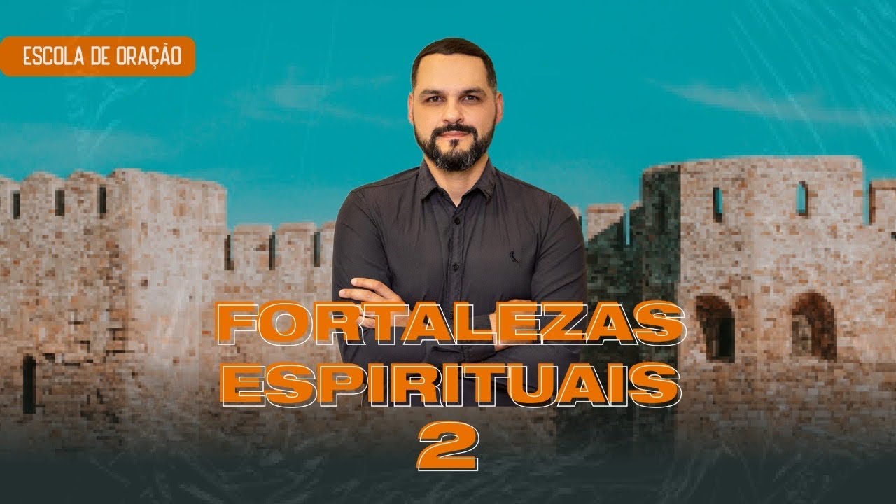 Fortalezas Espirituais (Parte 2) #EscolaDeOração