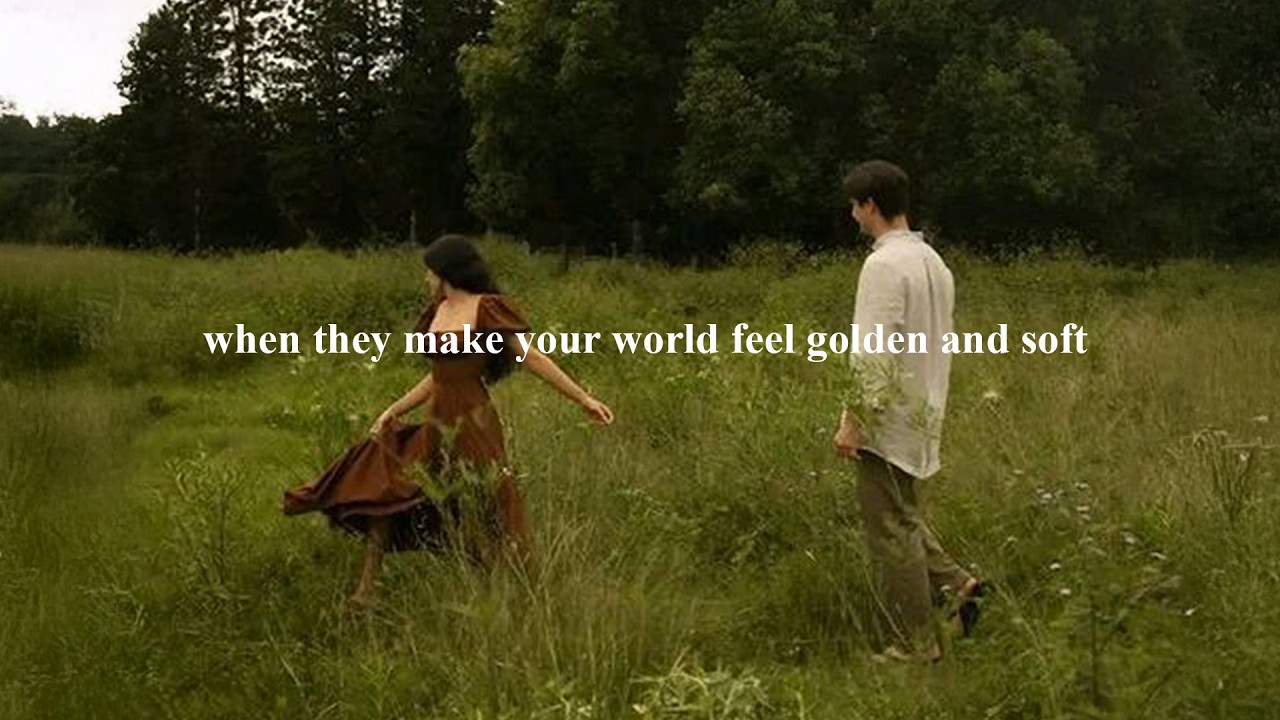(playlist) when they make your world feel golden and soft