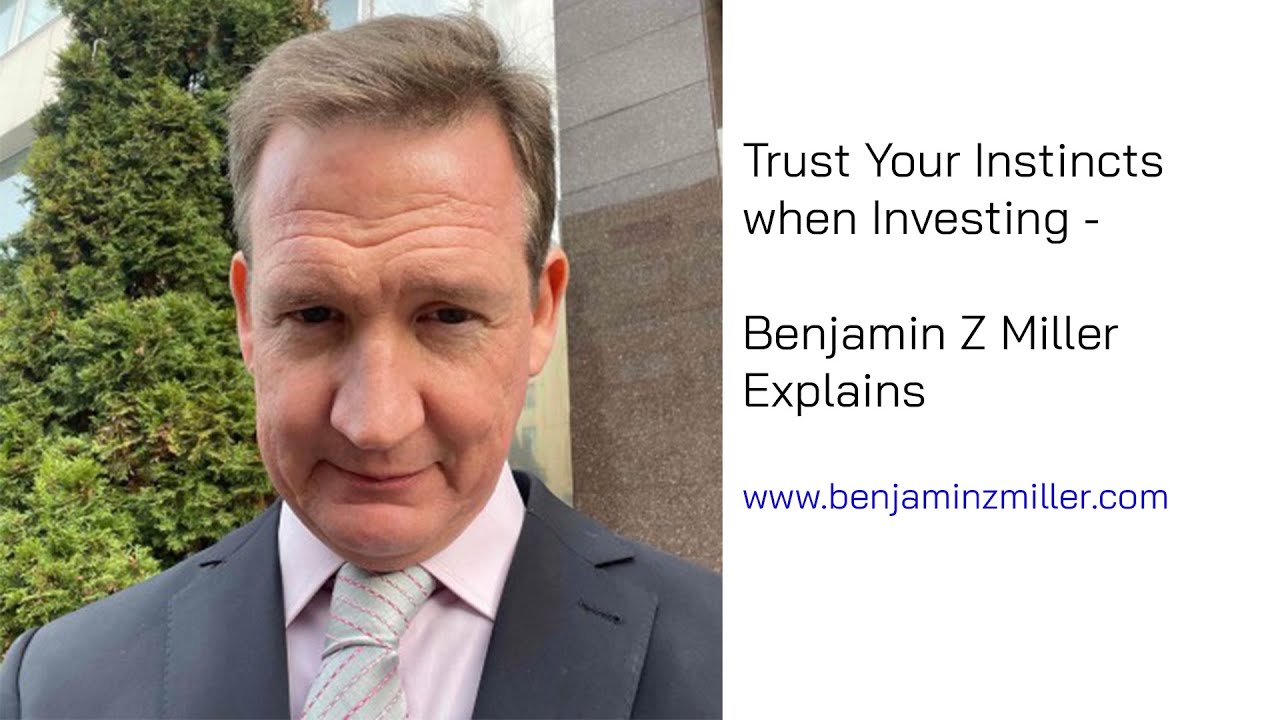 Trust Your Instincts when Investing - Benjamin Z Miller Explains
