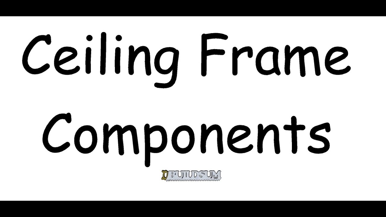 Ceiling Frame Components