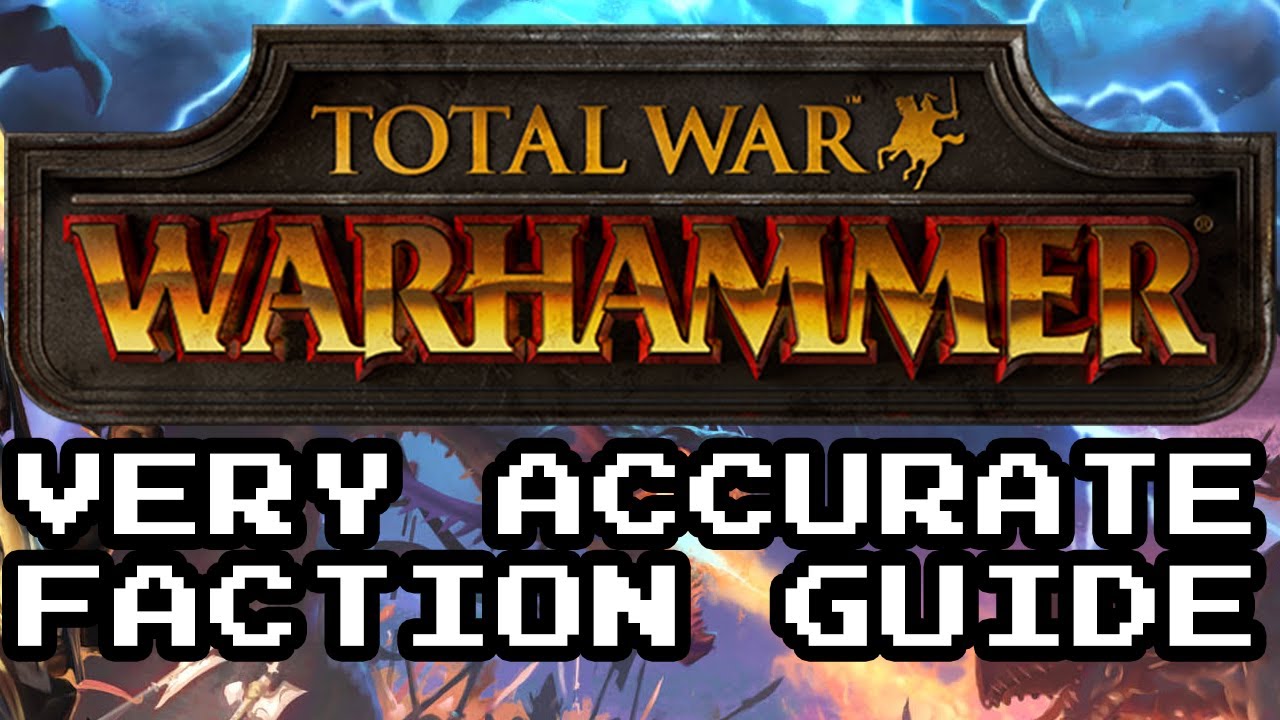 Total Warhammer Very Accurate Faction Guide