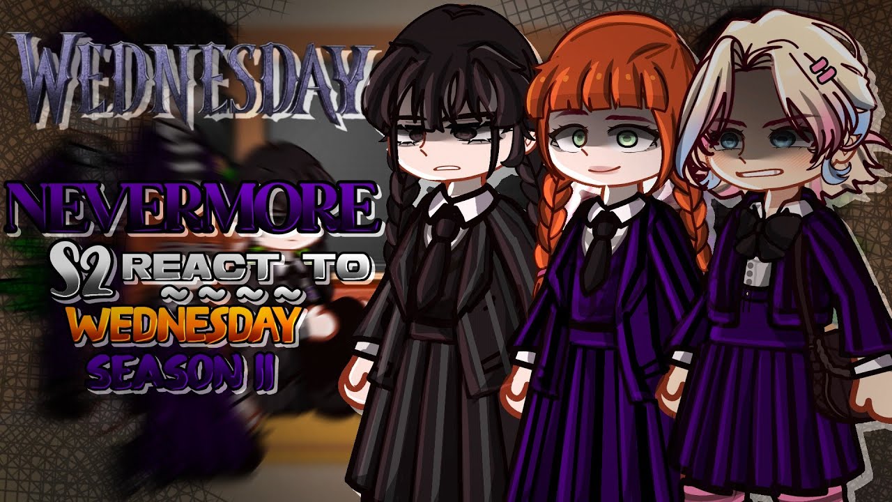 Ｅ|| Реакция NEVERMORE S2 на WEDNESDAY S2 || Ｅ WEDNESDAY
