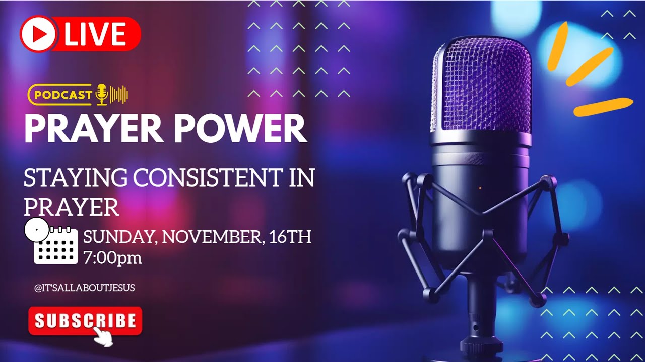PRAYER POWER: STAYING CONSISTENT IN PRAYER