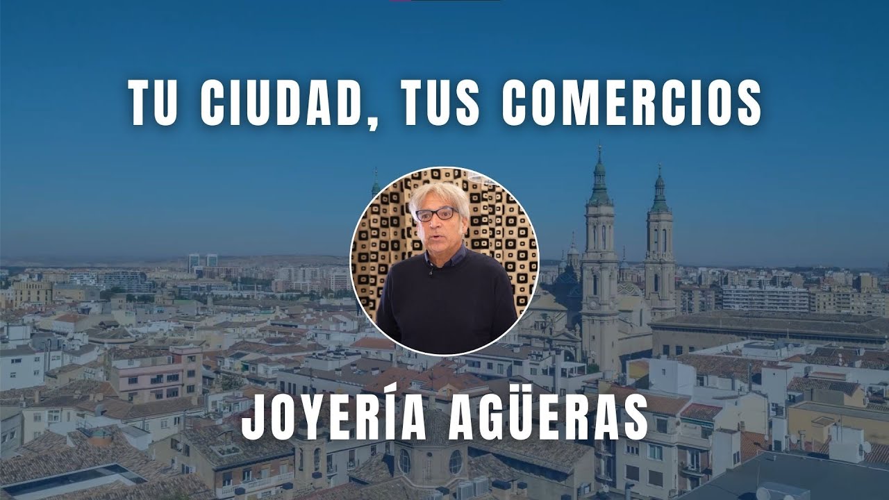 Tu Ciudad Tus Comercios - Joyería Agüeras - Zaragoza