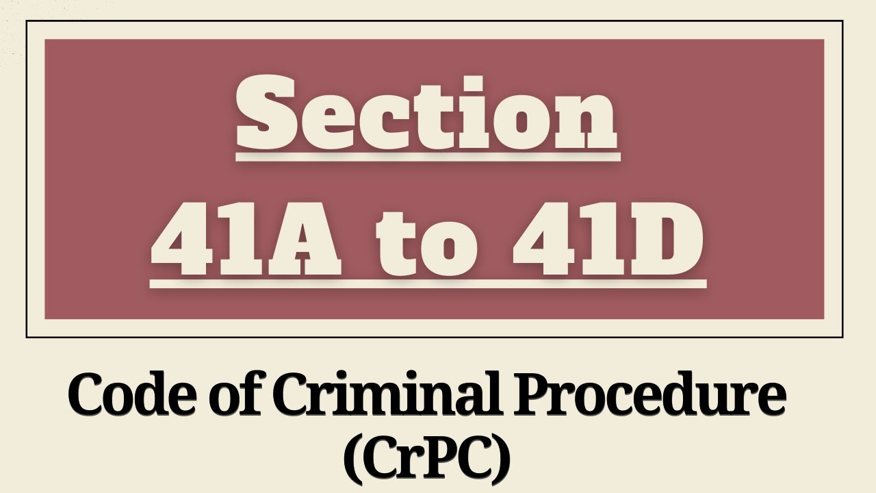 Section 41A to 41D CrPC | Section 41A,41B,41C,41D of CrPC | Chapter 5 -Arrest of Persons