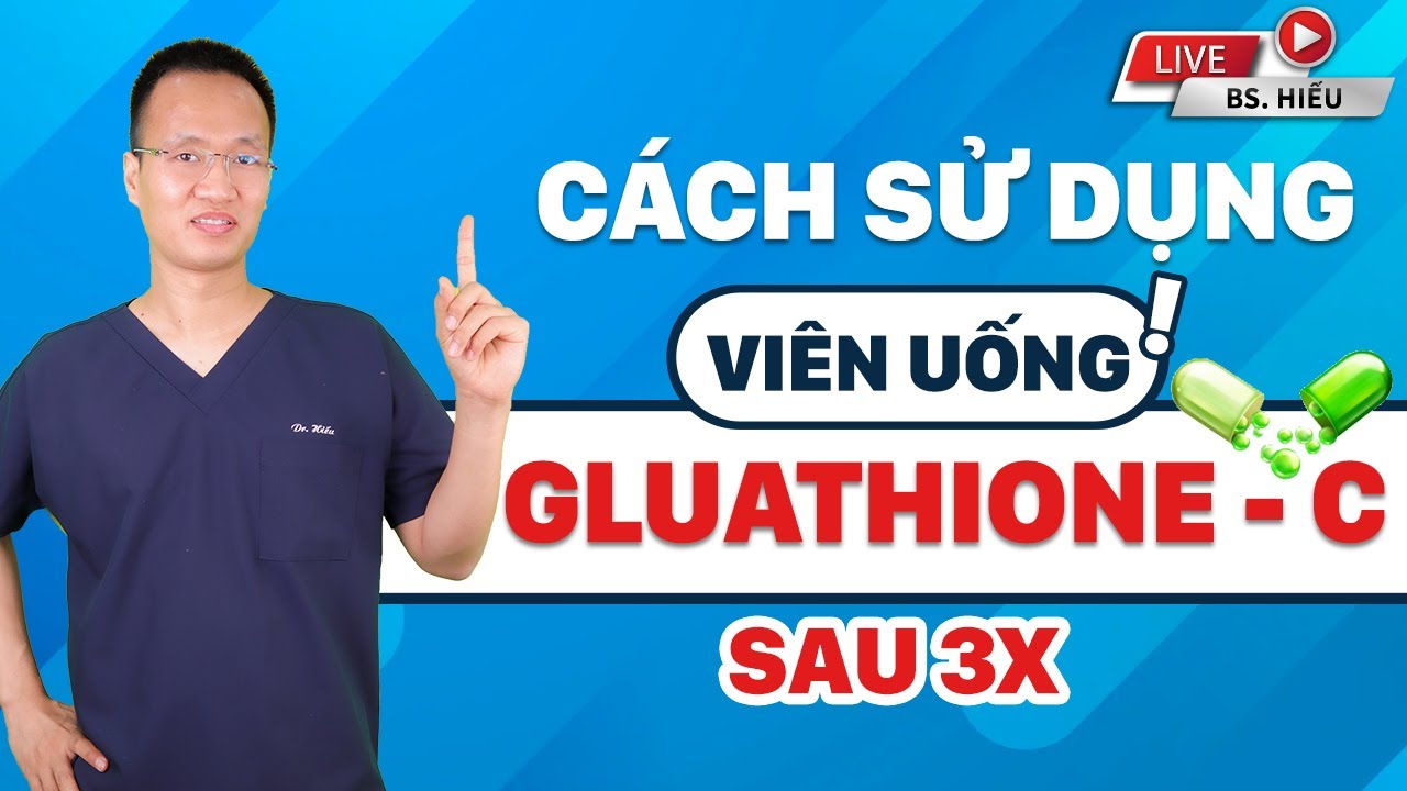 Hỏi đáp cách sử dụng Viên uống Gluathione - C ... sau tuổi 3x cùng Dr Hiếu