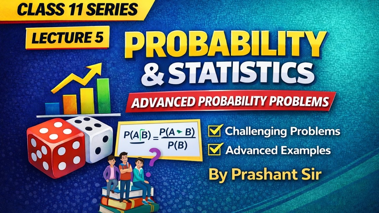 Probability Class 11 Lecture 5 | Advanced Problems & Exam Level Examples | HSC + CET + JEE