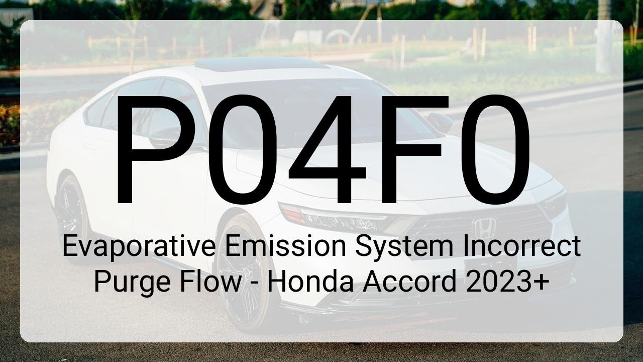 DTC P04F0: Evaporative Emission System Incorrect Purge Flow - Honda Accord 2023+