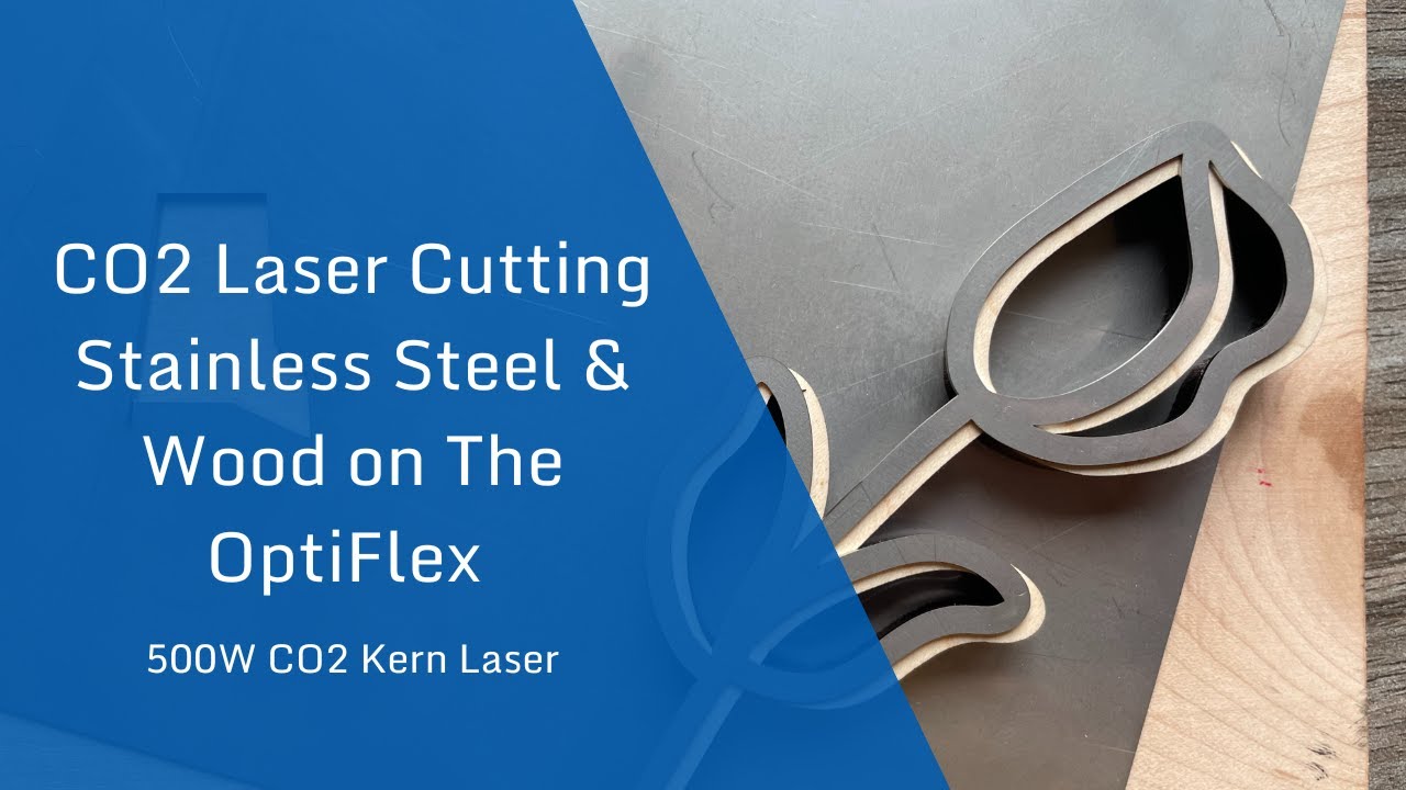 CO2 Laser Cutting Stainless Steel & Wood on The OptiFlex