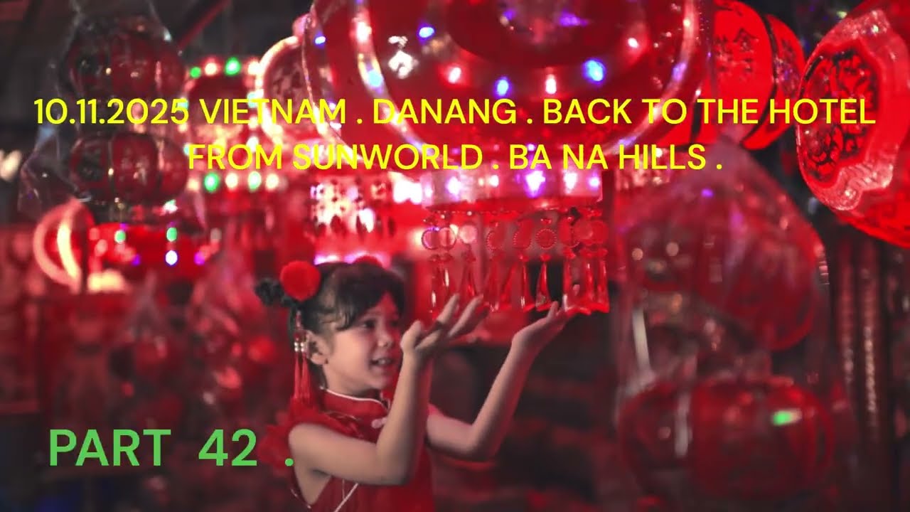 VIETNAM   DANANG  BACK TO THE HOTEL FROM SUNWORLD ON BA NA HILLS  PART 42 #vietnamcountry #nature
