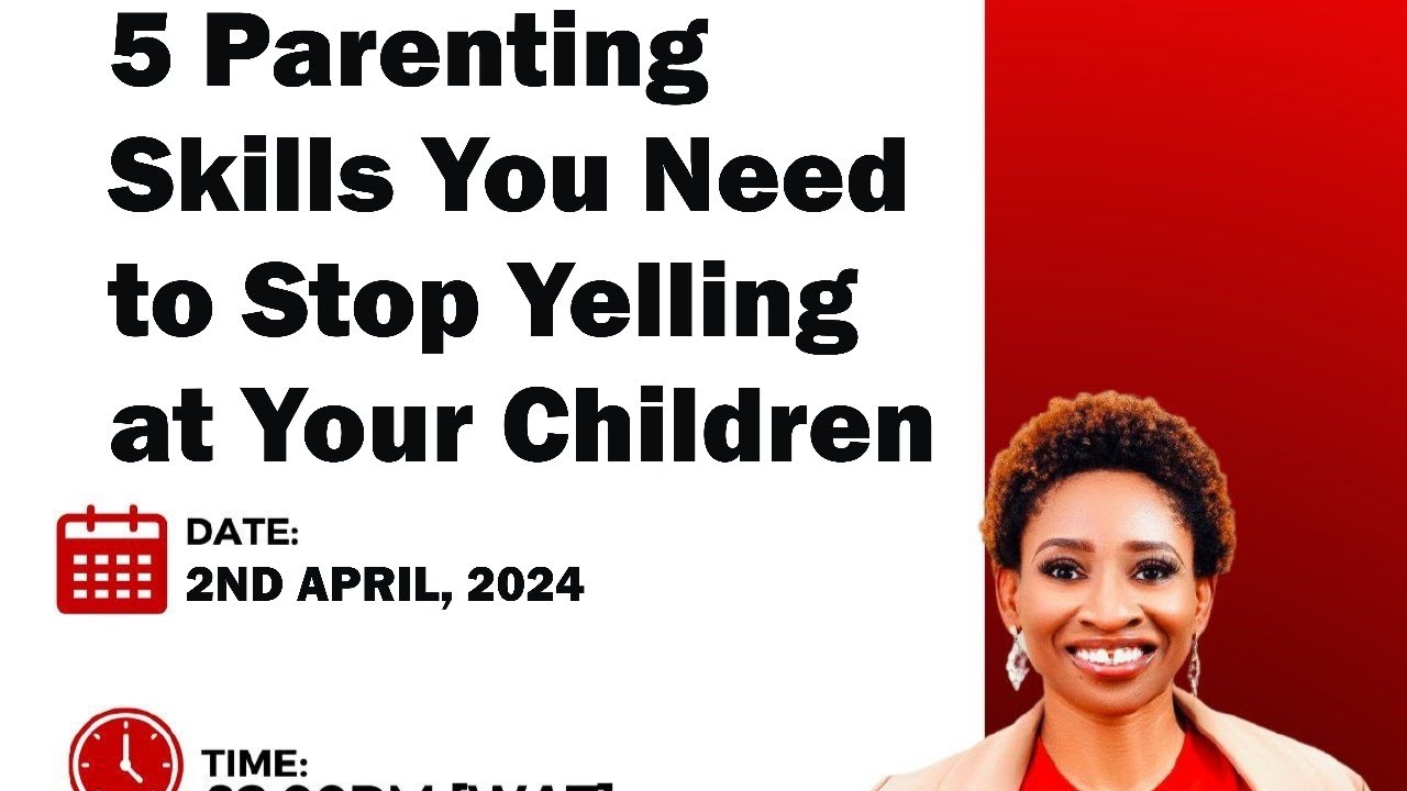 5 Parenting skills you need to stop yelling at your children