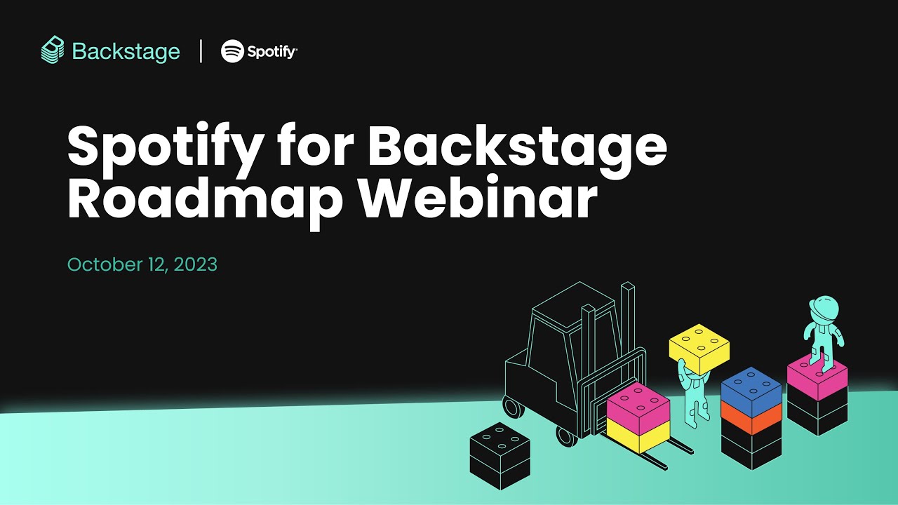 Spotify for Backstage Roadmap Webinar, October 2023