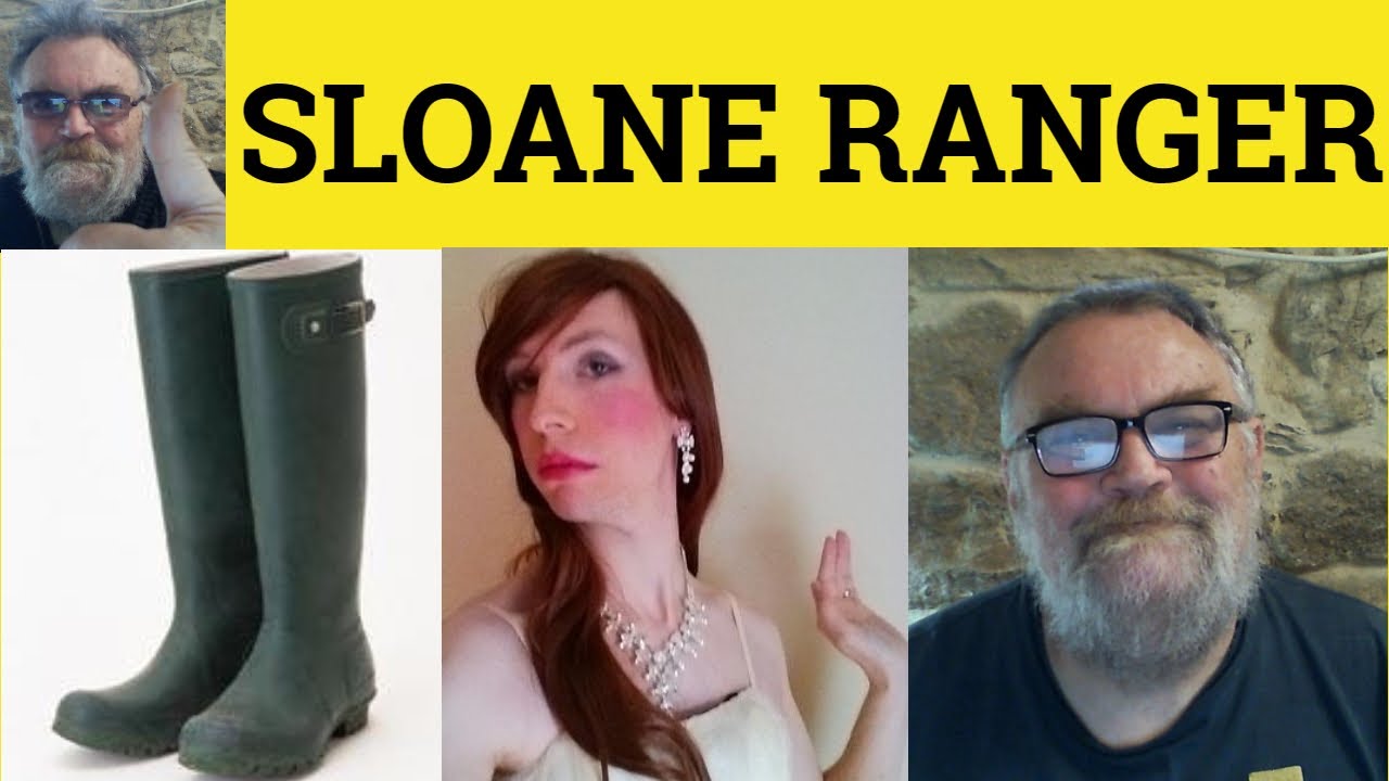 🔵 Sloane Ranger Meaning - Sloane Ranger Examples - Sloane Definition - British Culture Sloane Ranger