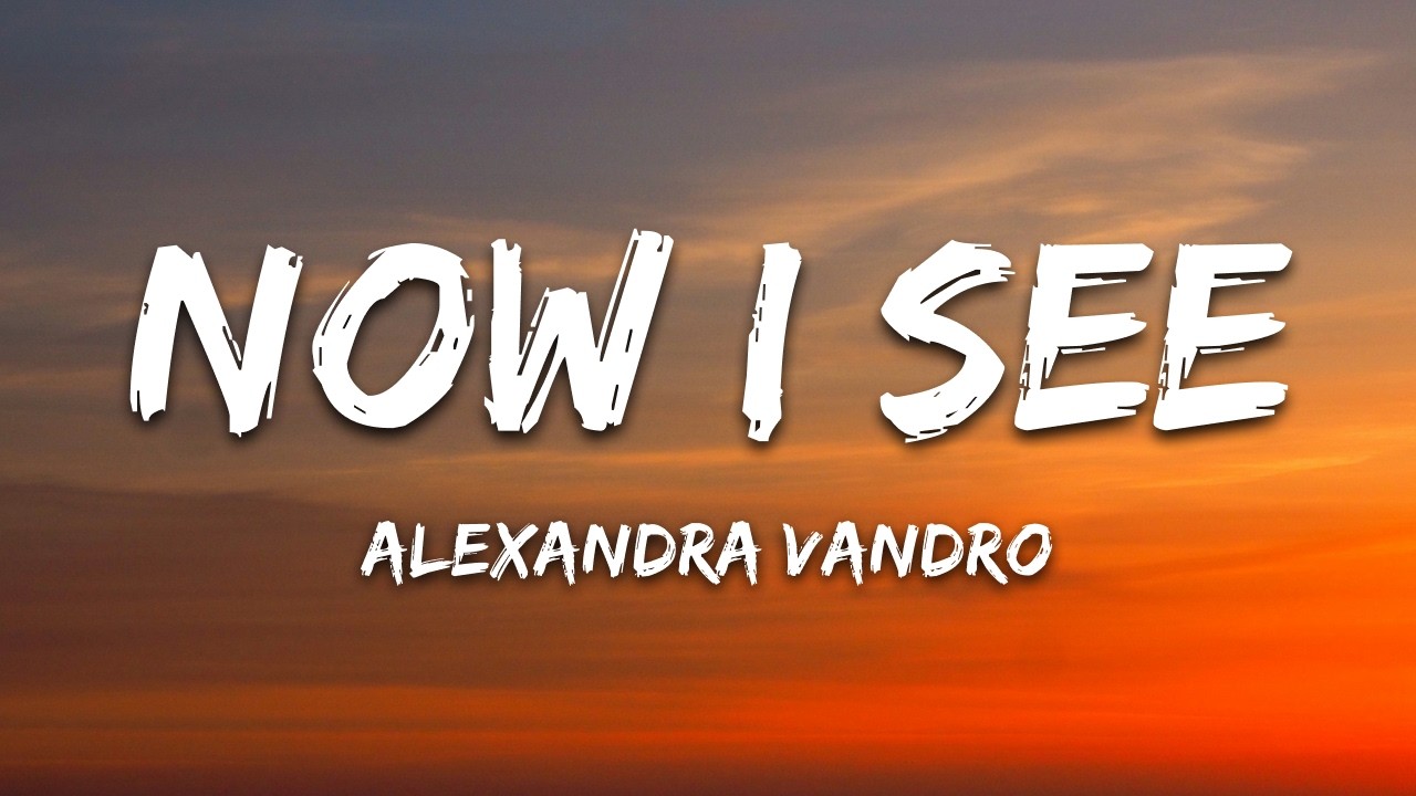 Alexandra Vandro - Now I See (Lyrics)