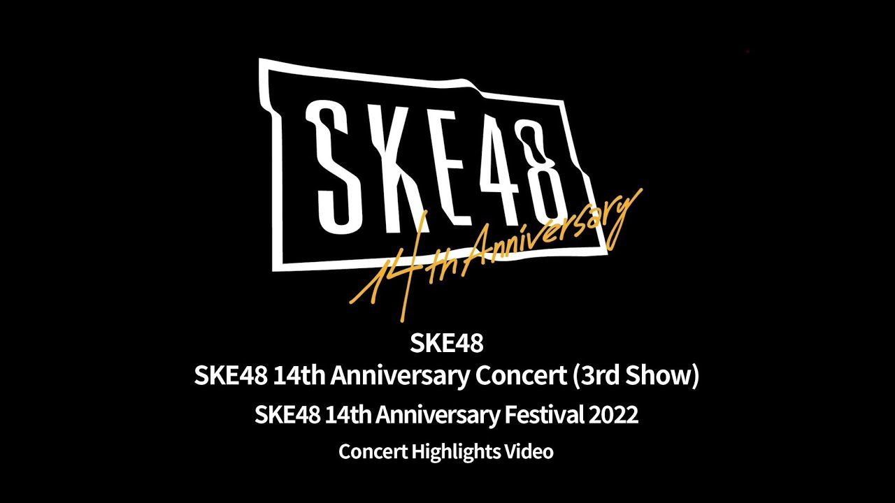 SKE48 14th Anniversary Festival 2022 ~Concert Highlights Video~