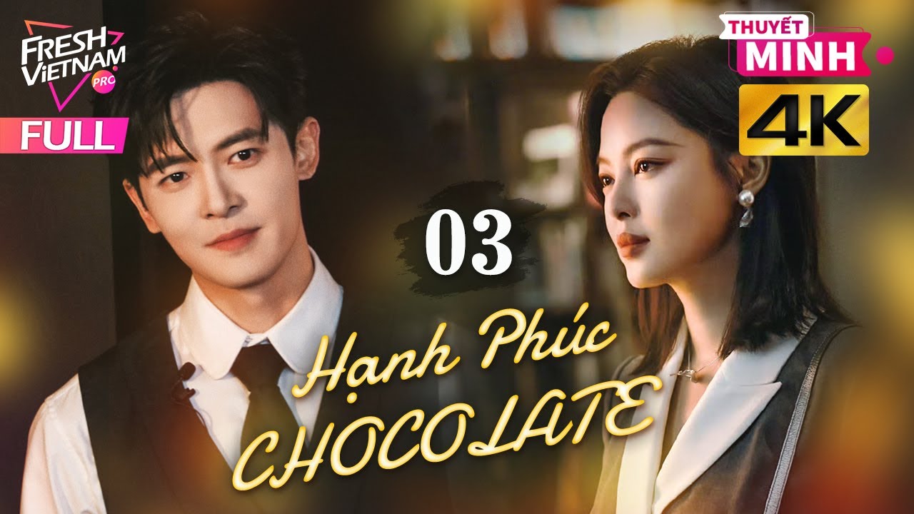 【Thuyết Minh】Hạnh Phúc Sô Cô La l Tập 03 l Phim Tình Cảm Tâm Lý Trung Quốc #phimhay2026 #phótânbác