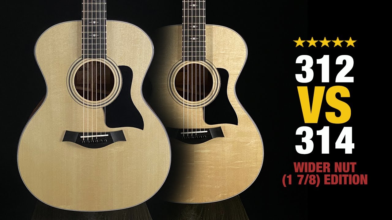 Taylor 312 vs 314 - Wide Nut (1 7/8