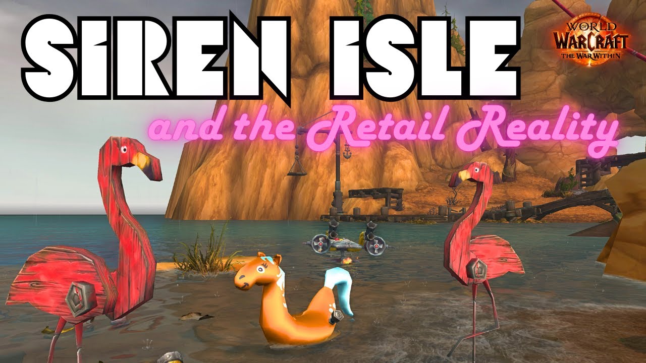 WoW Patch 11.0.7 Siren Isle and the Retail Reality