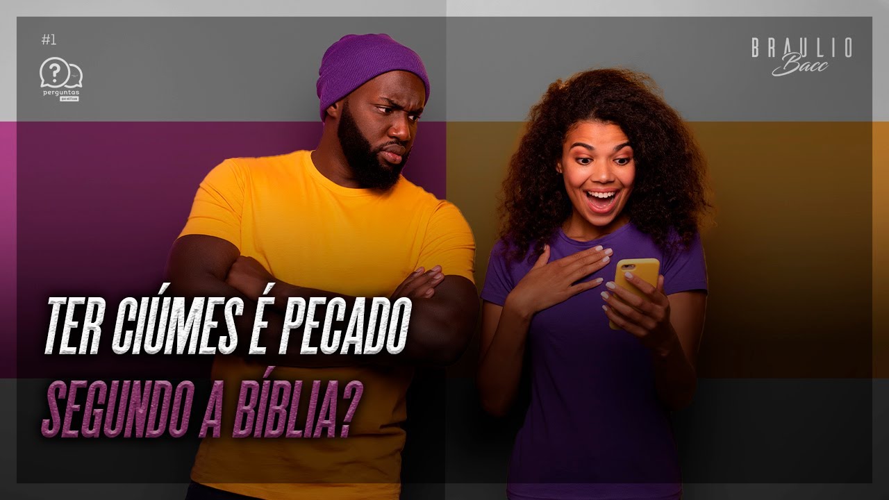 TER CIÚMES É PECADO SEGUNDO A BÍBLIA? | Perguntas que edificam com Brâulio Bacc #1