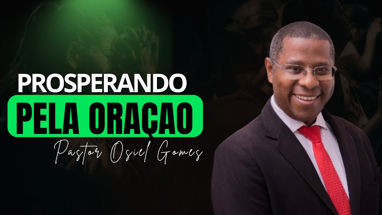 👇🔥 PR OSIEL GOMES – PROSPERANDO PELA ORAÇÃO