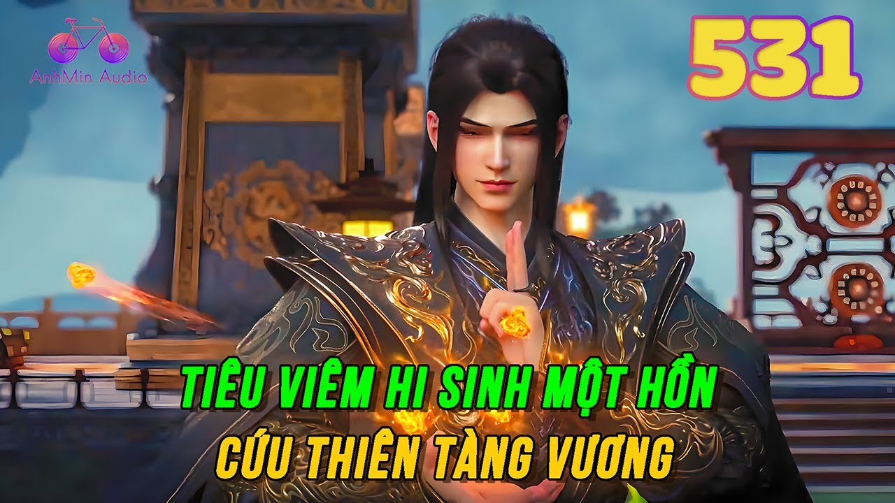 Đấu Phá Thương Khung Vô Thượng Cảnh Giới Tập 531 | Tiêu Viêm hi sinh một hồn cứu Thiên Tàng Vương