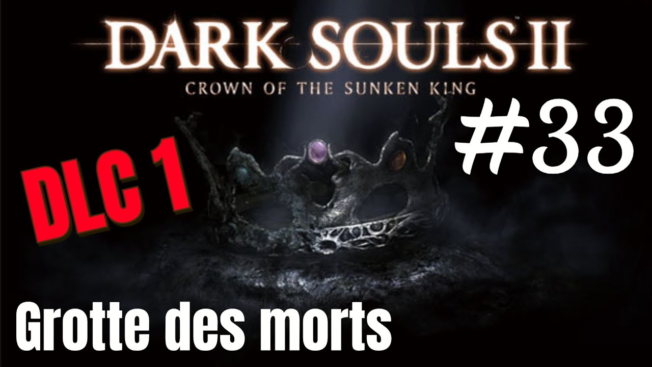 DARK SOULS II: Scholar of the First Sin DLC 1 : Grotte des morts